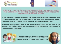 AUT22-115 Webinar 2 - How To Plan A Whole Class Reading Fluency Intervention That Will Benefit All, Including Struggling Readers, With A Focus On Implementing Readers Theatre