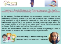 AUT22-116 Webinar 3 - Growth Mindset in the Primary classroom - The Key To Unlocking All Interventions Especially Those Aimed At Struggling Readers